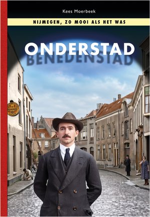 Onderstad - Nijmegen, zo mooi als het was 