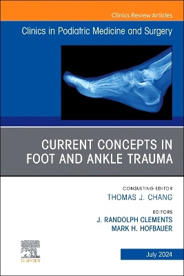 Current Concepts in Foot and Ankle Trauma, An Issue of Clinics in Podiatric Medicine and Surgery