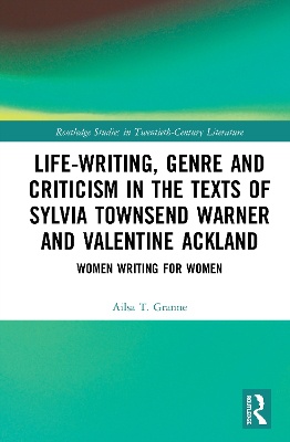 Life-Writing, Genre and Criticism in the Texts of Sylvia Townsend Warner and Valentine Ackland