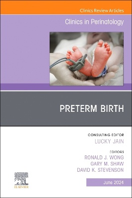 Preterm Birth, An Issue of Clinics in Perinatology