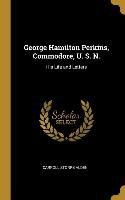 George Hamilton Perkins, Commodore, U. S. N.: His Life and Letters