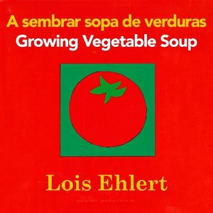 Growing Vegetable Soup/Sembrar Sopa de Verduras Board Book