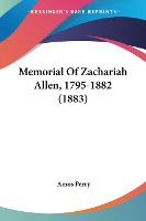 Memorial Of Zachariah Allen, 1795-1882 (1883)
