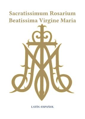 Sacratissimum Rosarium Beatissima Virgine Maria (Latin-Espa�ol)