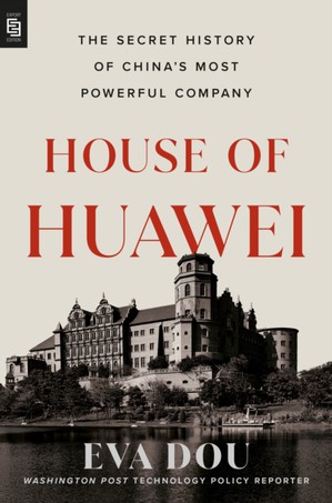 House of Huawei: The Secret History of China's Most Powerful Company 