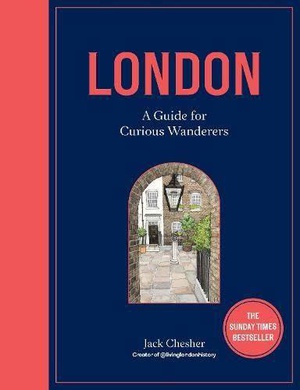 LONDON A GUIDE FOR CURIOUS WANDERERS 