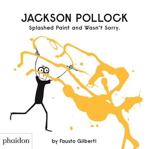 Jackson Pollock Splashed Paint And Wasn't Sorry. 