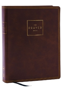 The Prayer Bible: Pray God’s Word Cover to Cover (NKJV, Brown Leathersoft, Red Letter, Comfort Print)