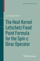 The Heat Kernel Lefschetz Fixed Point Formula for the Spin-c Dirac Operator