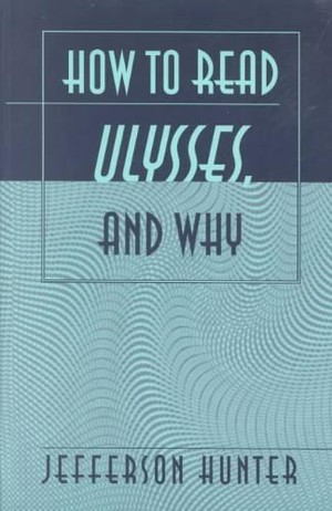 How to Read Ulysses, and Why