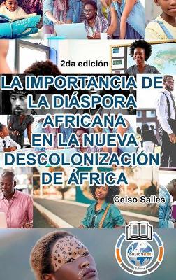 LA IMPORTANCIA DE LA DI�SPORA AFRICANA EN LA NUEVA DESCOLONIZACI�N DE �FRICA - Celso Salles - 2da edici�n