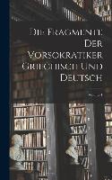 Die Fragmente Der Vorsokratiker Griechisch Und Deutsch; Volume 1