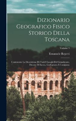 Dizionario Geografico Fisico Storico Della Toscana