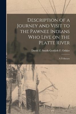 Description of a Journey and Visit to the Pawnee Indians who Live on the Platte River