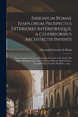 Insignium Romae templorum prospectus exteriores interioresque, a celebrioribus architectis inventi