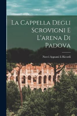 La Cappella Degli Scrovigni E L'arena Di Padova