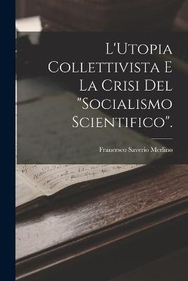 L'Utopia Collettivista E La Crisi Del "Socialismo Scientifico".