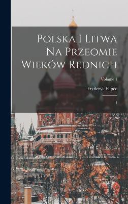 Polska i Litwa na przeomie wieków rednich
