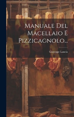 Manuale Del Macellaio E Pizzicagnolo...