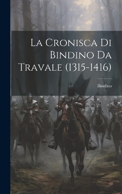 La Cronisca Di Bindino Da Travale (1315-1416)