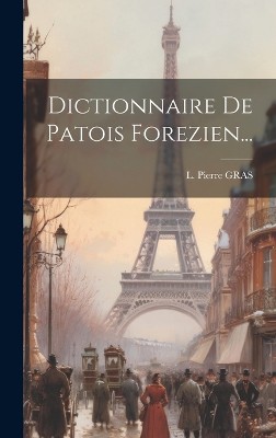 Dictionnaire De Patois Forezien...
