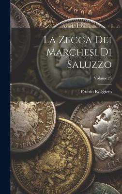 La Zecca Dei Marchesi Di Saluzzo; Volume 25