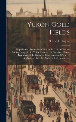 Yukon Gold Fields [microform]