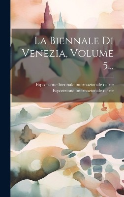 La Biennale Di Venezia, Volume 5...