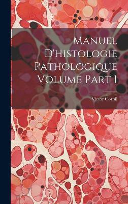 Manuel d'histologie pathologique Volume part 1