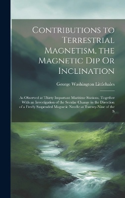 Contributions to Terrestrial Magnetism, the Magnetic Dip Or Inclination