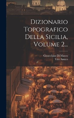 Dizionario Topografico Della Sicilia, Volume 2...
