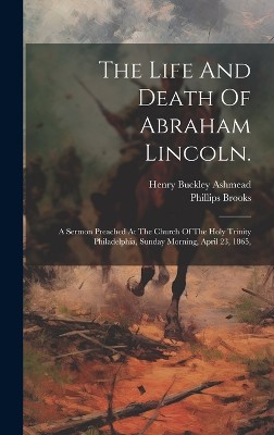 The Life And Death Of Abraham Lincoln.