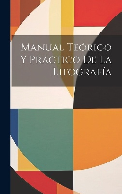 Manual Teórico Y Práctico De La Litografía