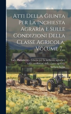 Atti Della Giunta Per La Inchiesta Agraria E Sulle Condizioni Della Classe Agricola, Volume 7...
