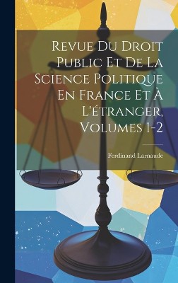 Revue Du Droit Public Et De La Science Politique En France Et À L'étranger, Volumes 1-2
