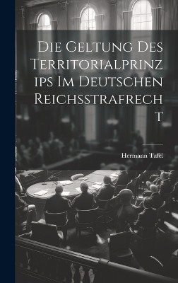 Die Geltung Des Territorialprinzips Im Deutschen Reichsstrafrecht