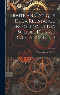 Traite Analytique De La Resistance Des Solides Et Des Solides D'egale Resistance (etc.)