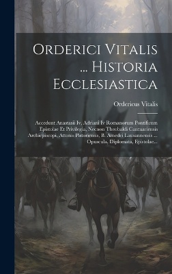 Orderici Vitalis ... Historia Ecclesiastica