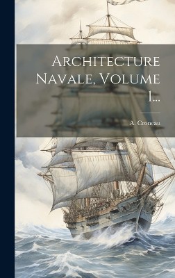 Architecture Navale, Volume 1...