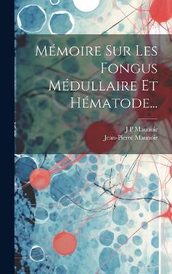 Mémoire Sur Les Fongus Médullaire Et Hématode...