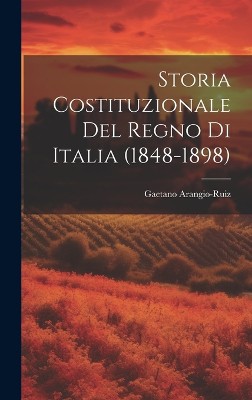 Storia Costituzionale Del Regno Di Italia (1848-1898)