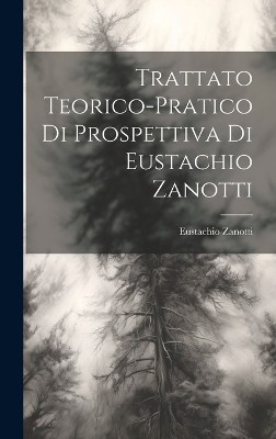 Trattato teorico-pratico di prospettiva di Eustachio Zanotti