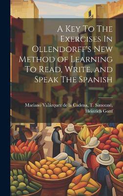 A Key To The Exercises In Ollendorff's New Method of Learning To Read, Write, and Speak The Spanish