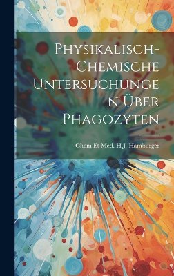 Physikalisch-chemische Untersuchungen über Phagozyten