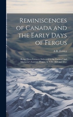 Reminiscences of Canada and the Early Days of Fergus