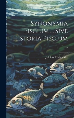 Synonymia piscium ... Sive historia piscium ..