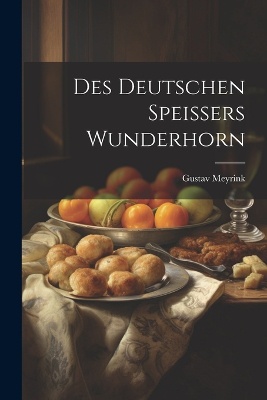 Des Deutschen Speissers Wunderhorn