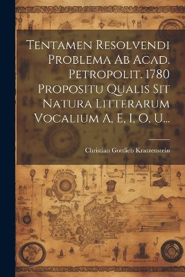 Tentamen Resolvendi Problema Ab Acad. Petropolit. 1780 Propositu Qualis Sit Natura Litterarum Vocalium A, E, I, O, U...
