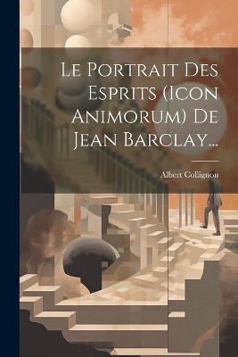 Le Portrait Des Esprits (icon Animorum) De Jean Barclay...