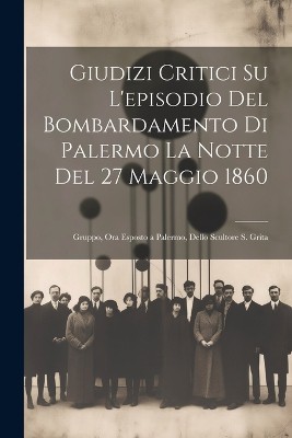 Giudizi Critici Su L'episodio Del Bombardamento Di Palermo La Notte Del 27 Maggio 1860